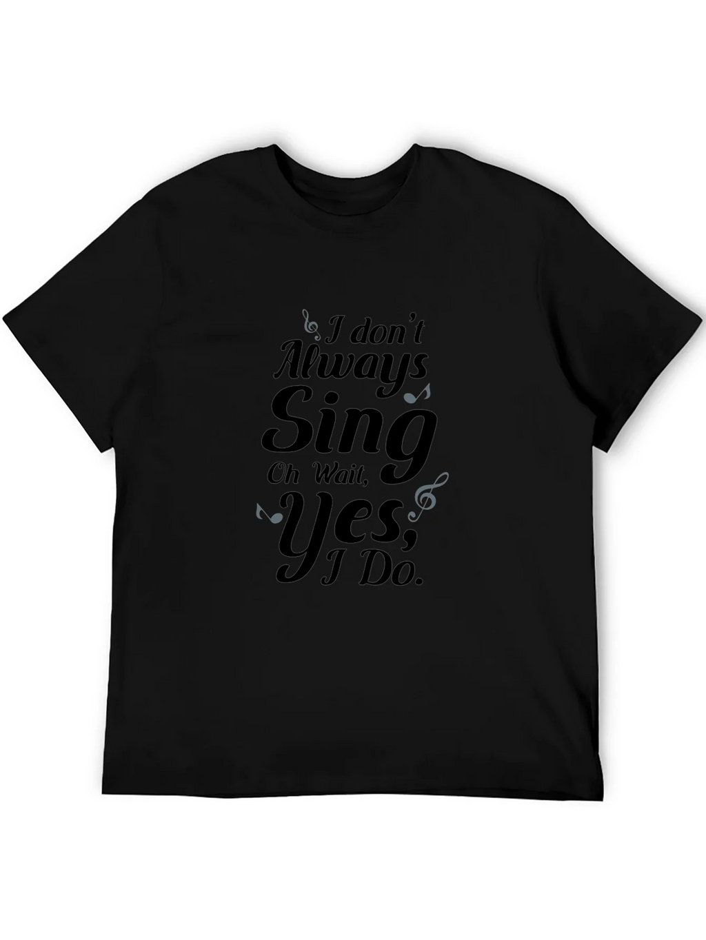 I Dont Always Sing Graphic Tee product image 5