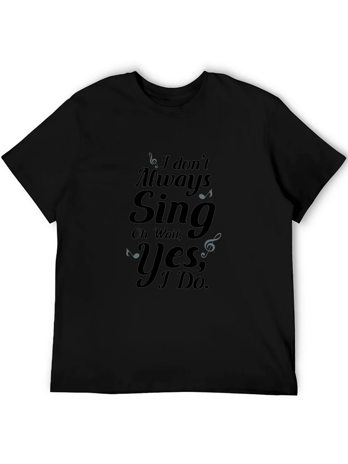 I Dont Always Sing Graphic Tee product image 5