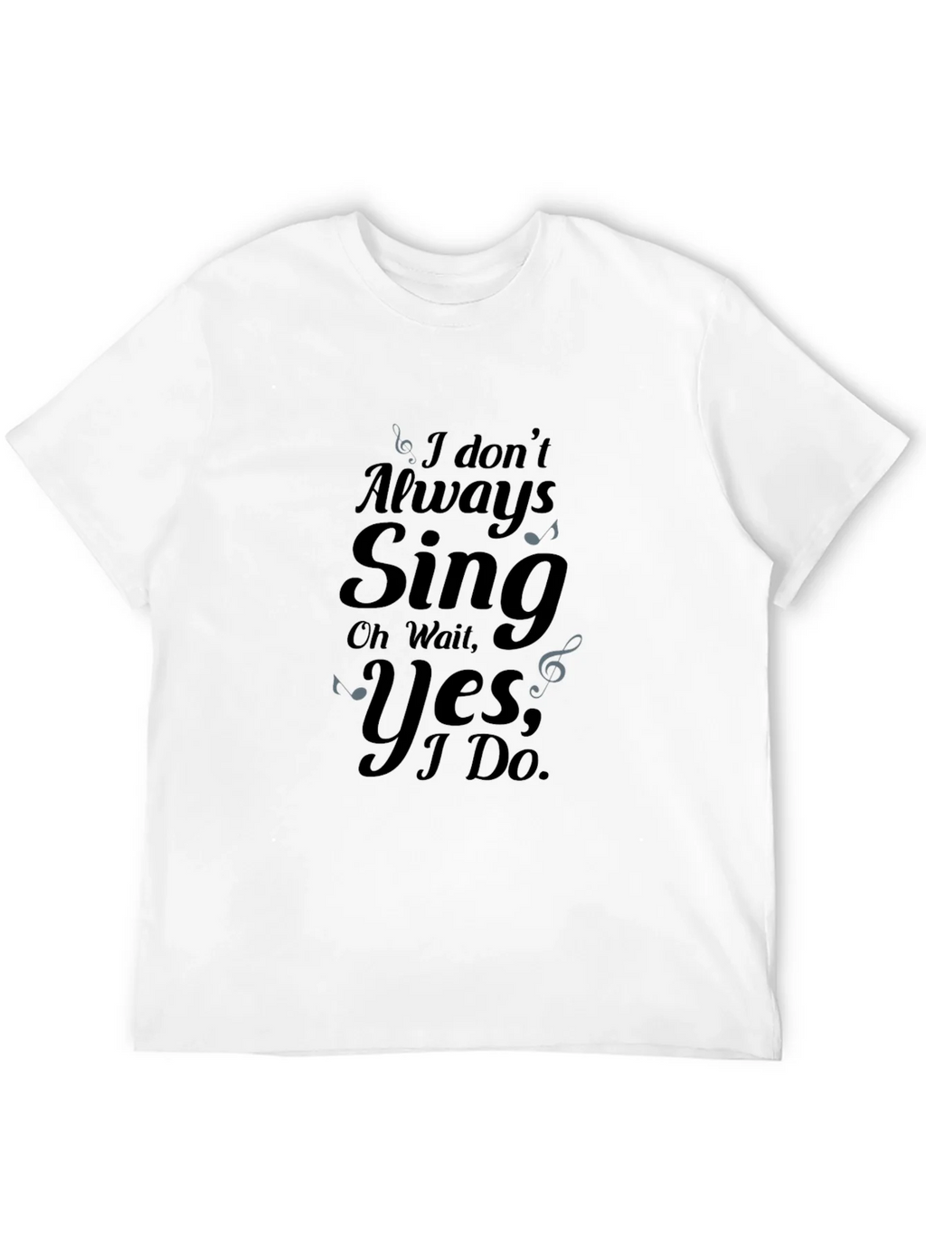 I Dont Always Sing Graphic Tee product image 11