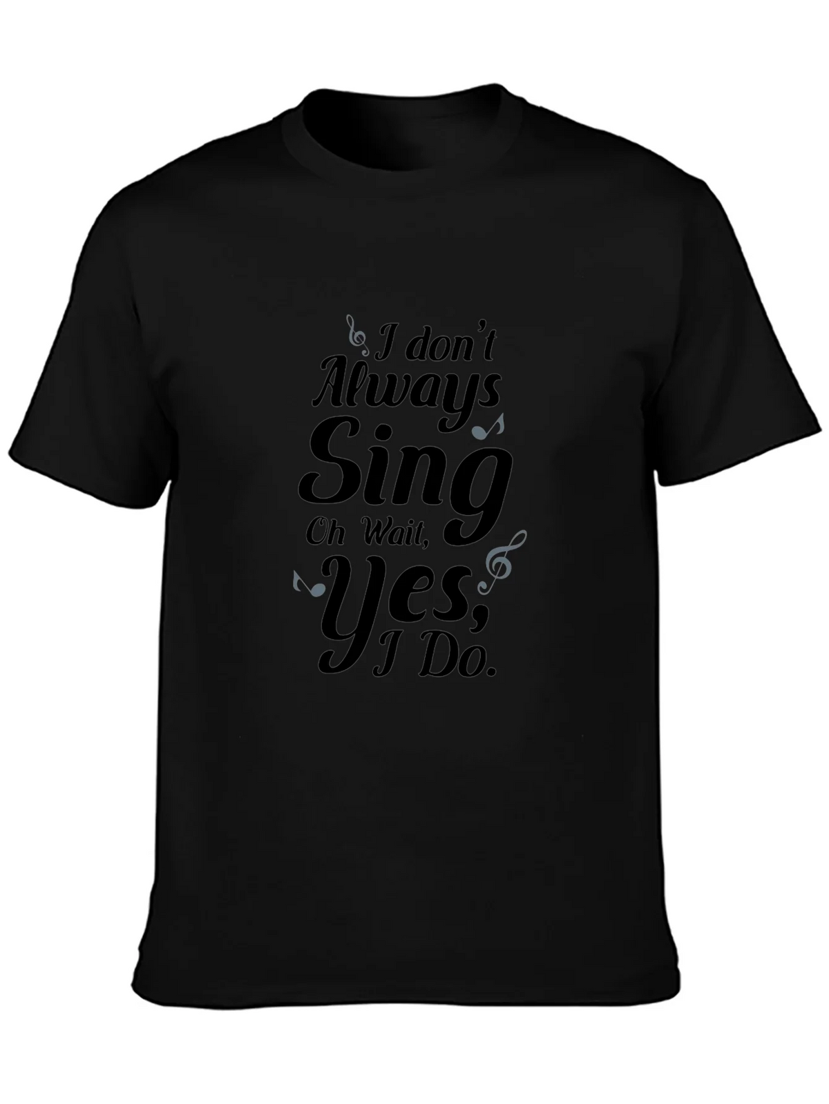 I Dont Always Sing Graphic Tee product image 3