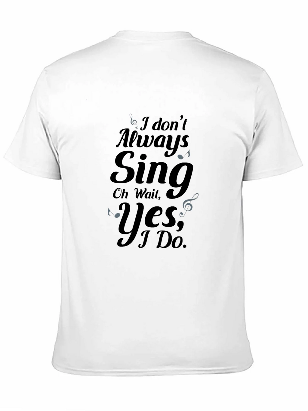 I Dont Always Sing Graphic Tee product image 10