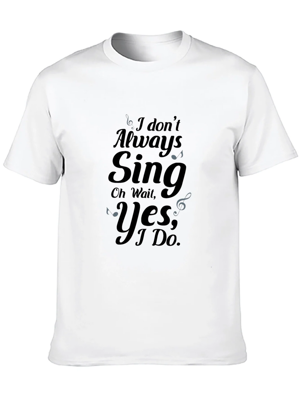 I Dont Always Sing Graphic Tee product image 9