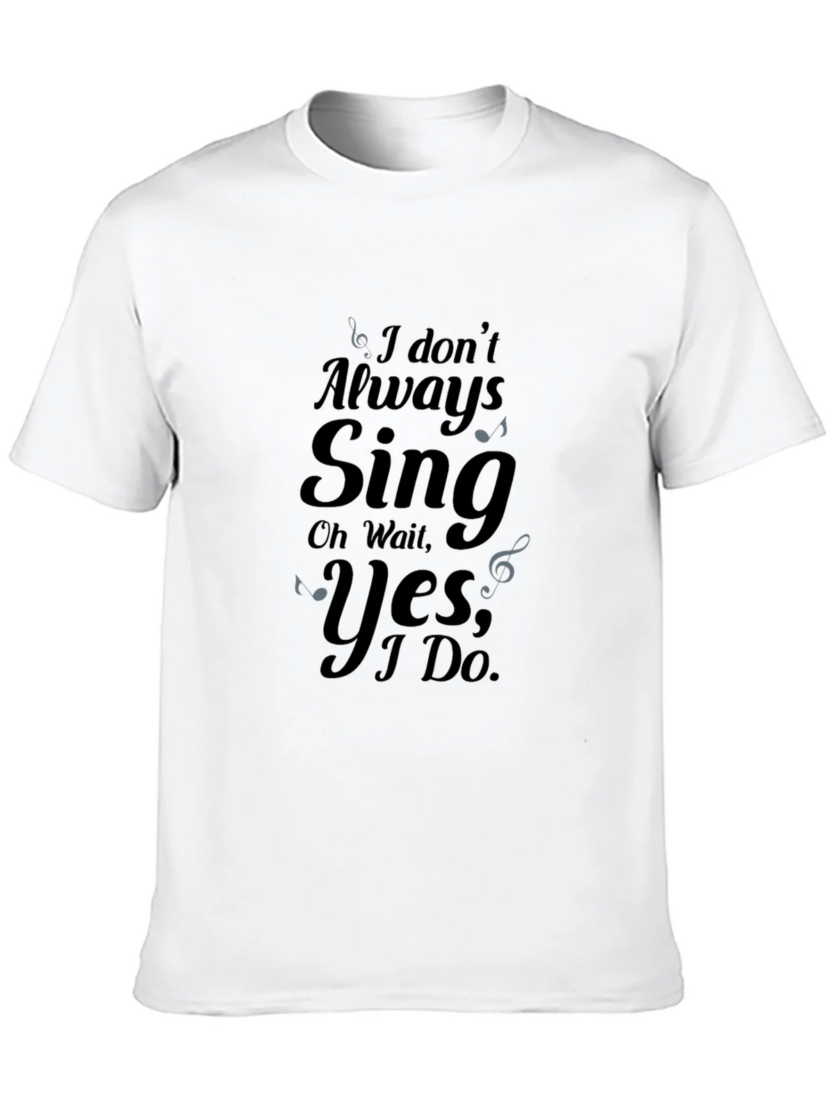 I Dont Always Sing Graphic Tee product image 9