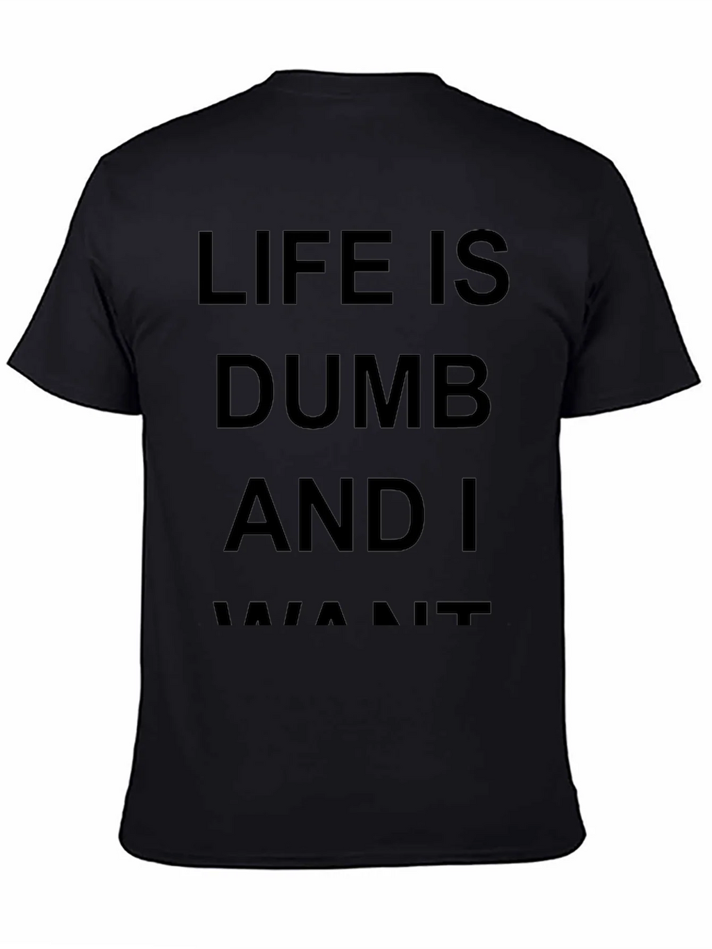 Life Is Dumb And I Want It Black T-Shirt product image 4