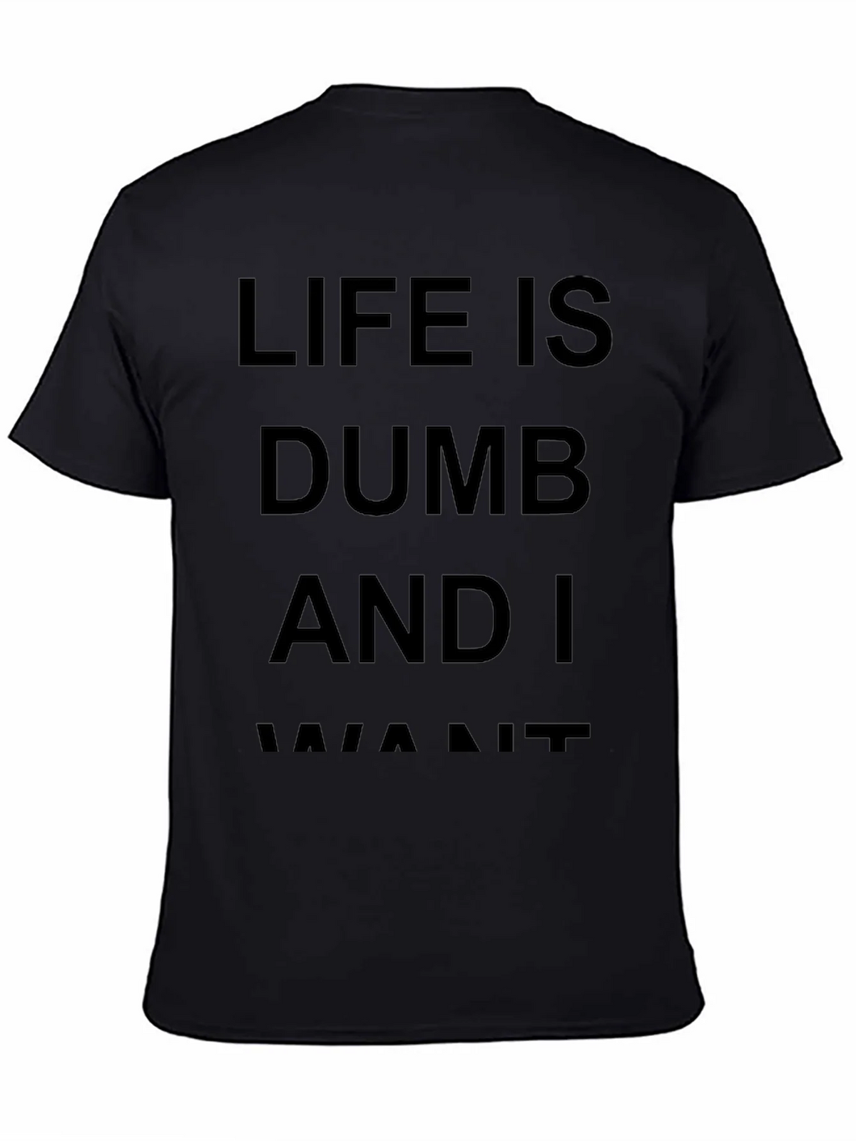 Life Is Dumb And I Want It Black T-Shirt product image 4