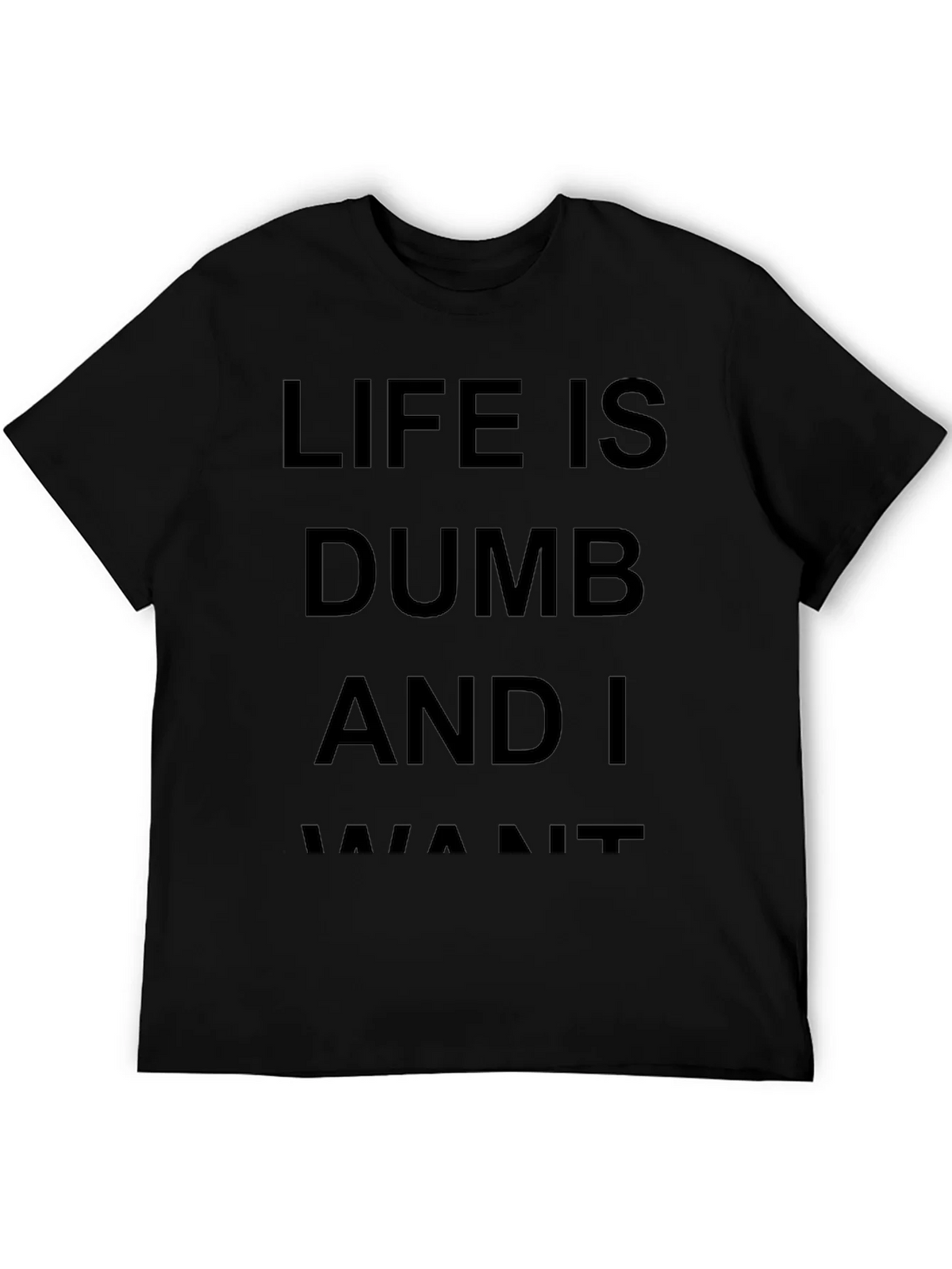 Life Is Dumb And I Want It Black T-Shirt product image 5