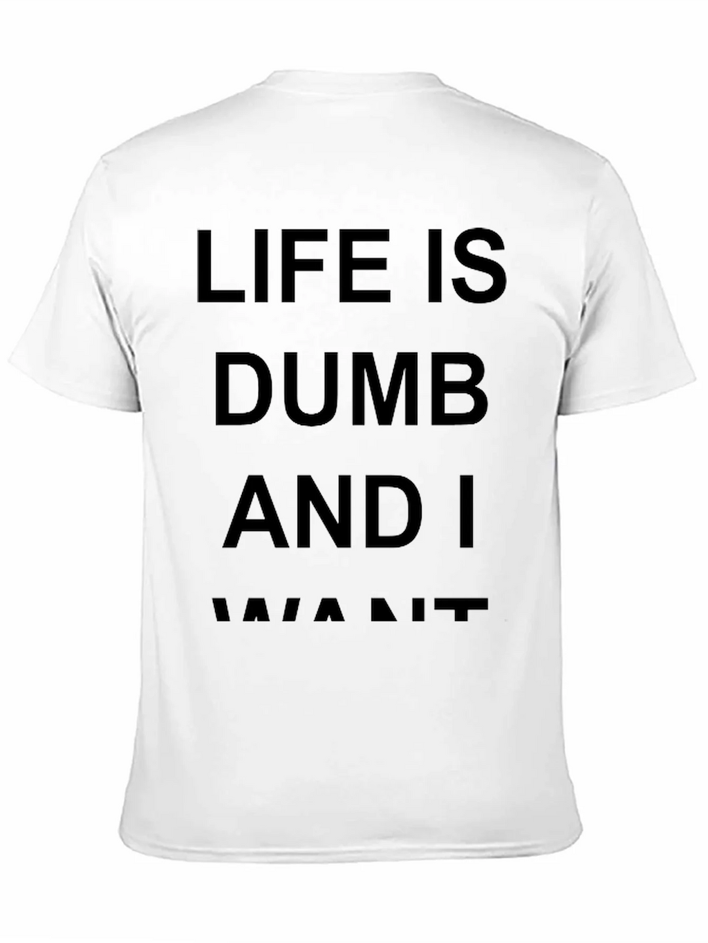 Life Is Dumb And I Want It Black T-Shirt product image 10