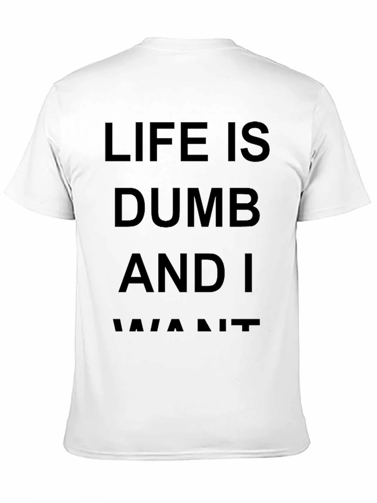 Life Is Dumb And I Want It Black T-Shirt product image 10
