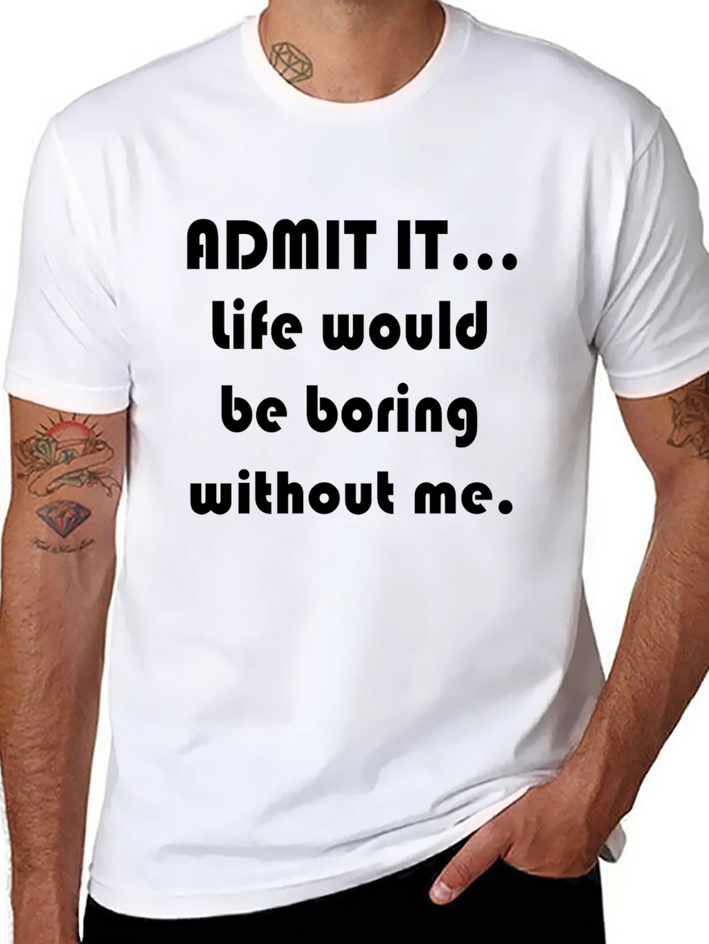 Funny Admit It...Life Would Be Boring Without Me T-Shirt product image 7
