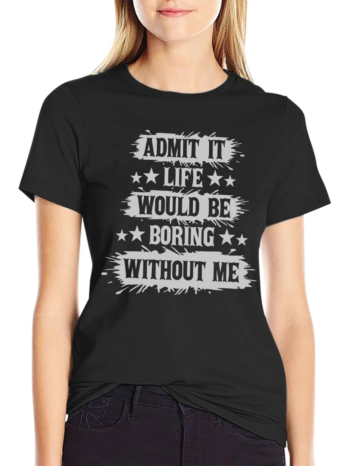 Admit It Life Would Be Boring T-Shirt Funny Statement Tee product image 2