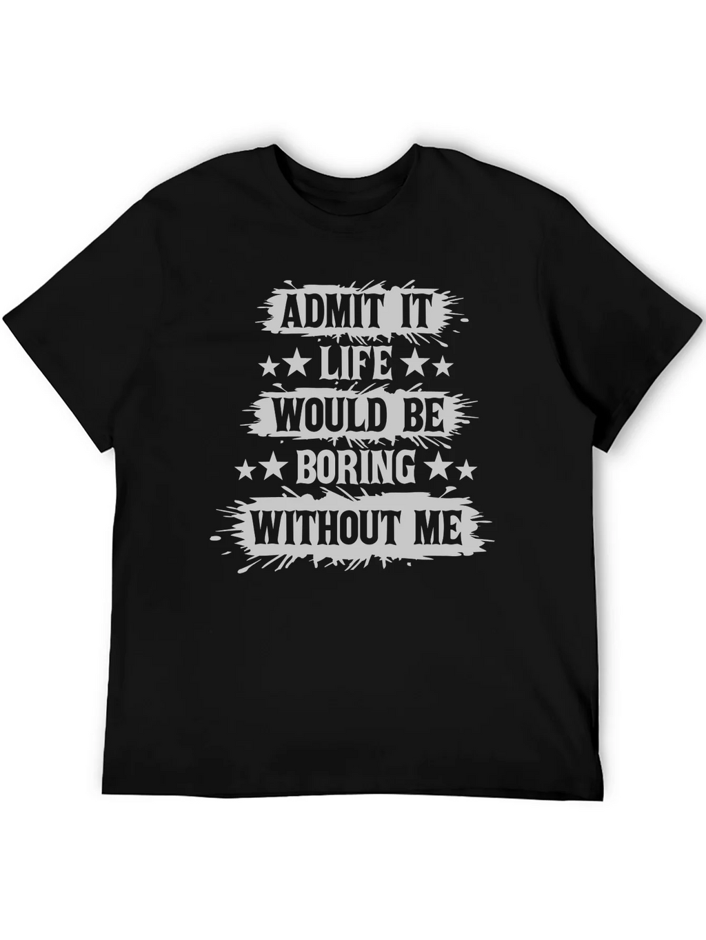 Admit It Life Would Be Boring T-Shirt Funny Statement Tee product image 5
