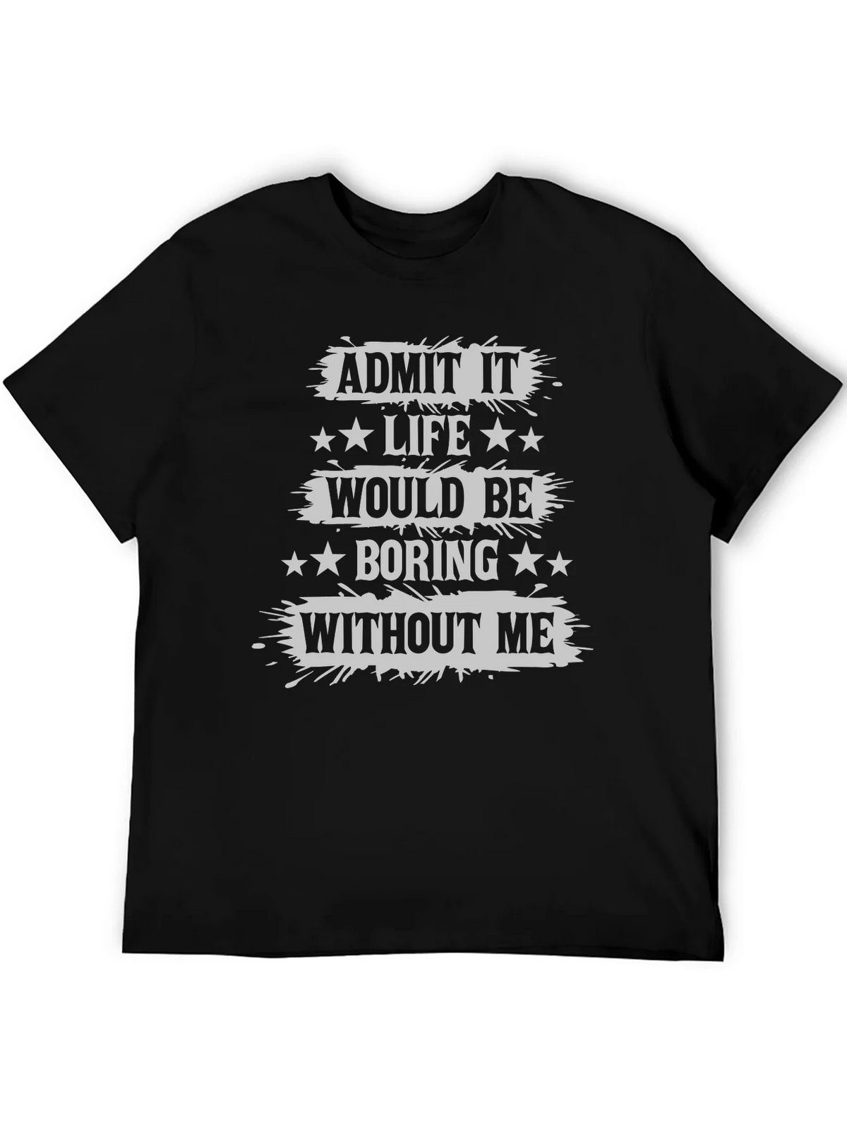 Admit It Life Would Be Boring T-Shirt Funny Statement Tee product image 5