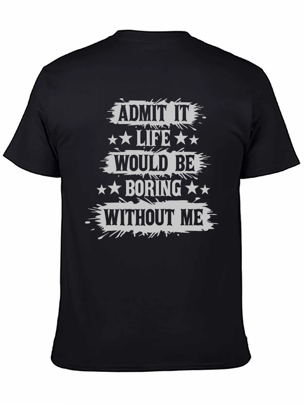 Admit It Life Would Be Boring T-Shirt Funny Statement Tee product image 4