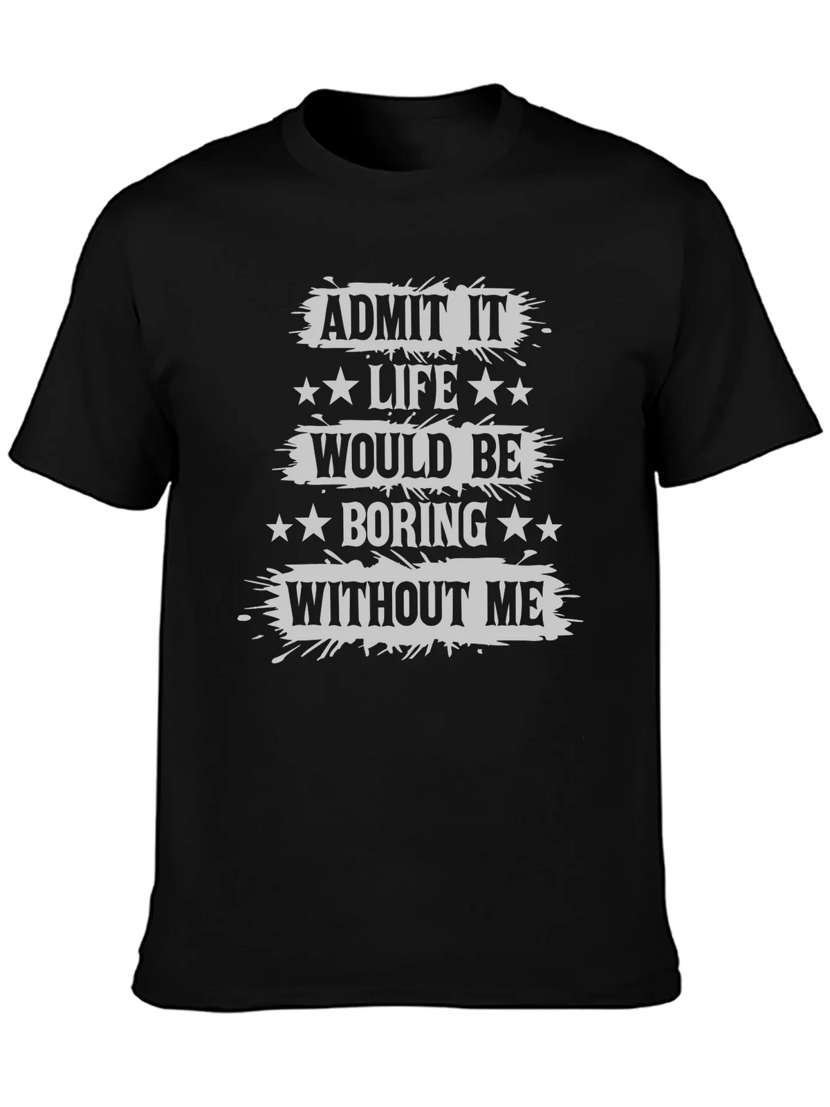 Admit It Life Would Be Boring T-Shirt Funny Statement Tee product image 3