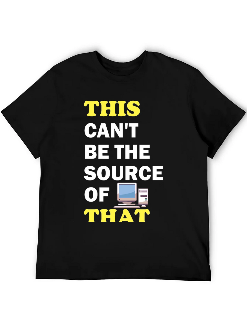 Funny IT T-Shirt: This Cant Be The Source! product image 5