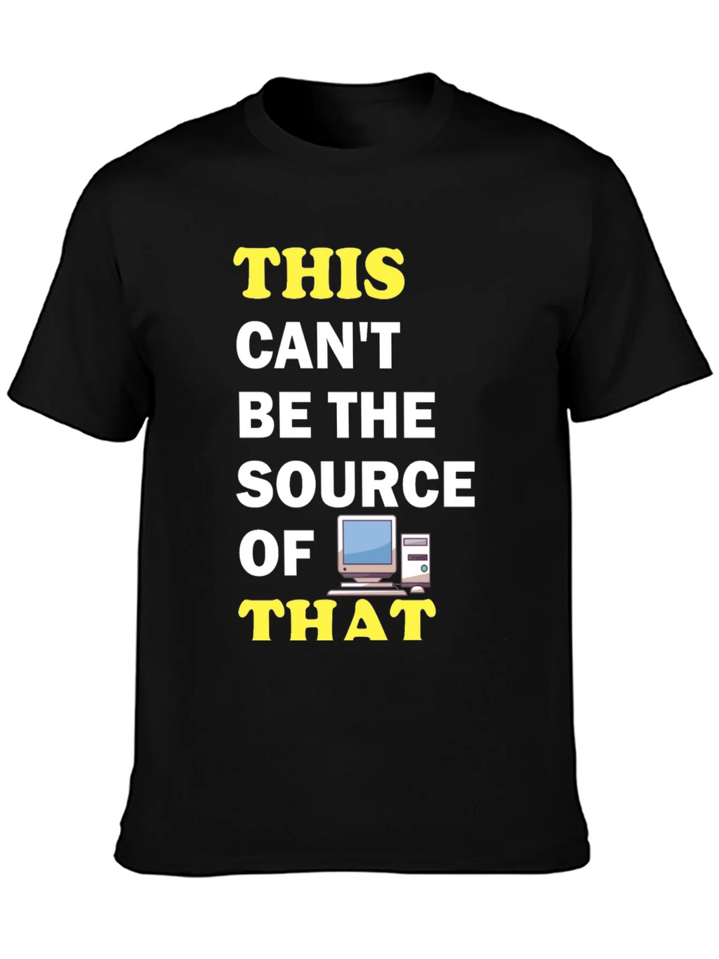 Funny IT T-Shirt: This Cant Be The Source! product image 3
