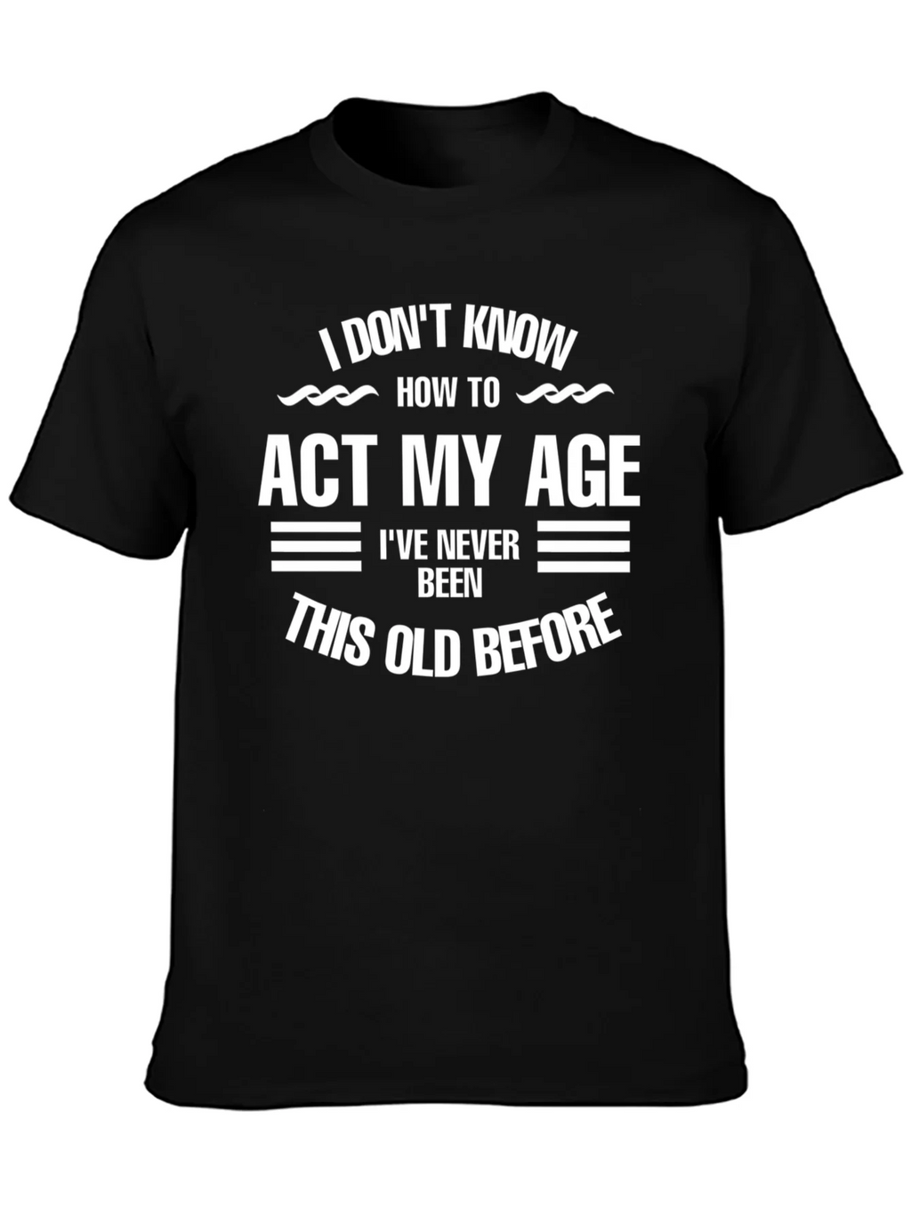 Funny Age Humor T-Shirt - I Dont Know How to Act My product image 3