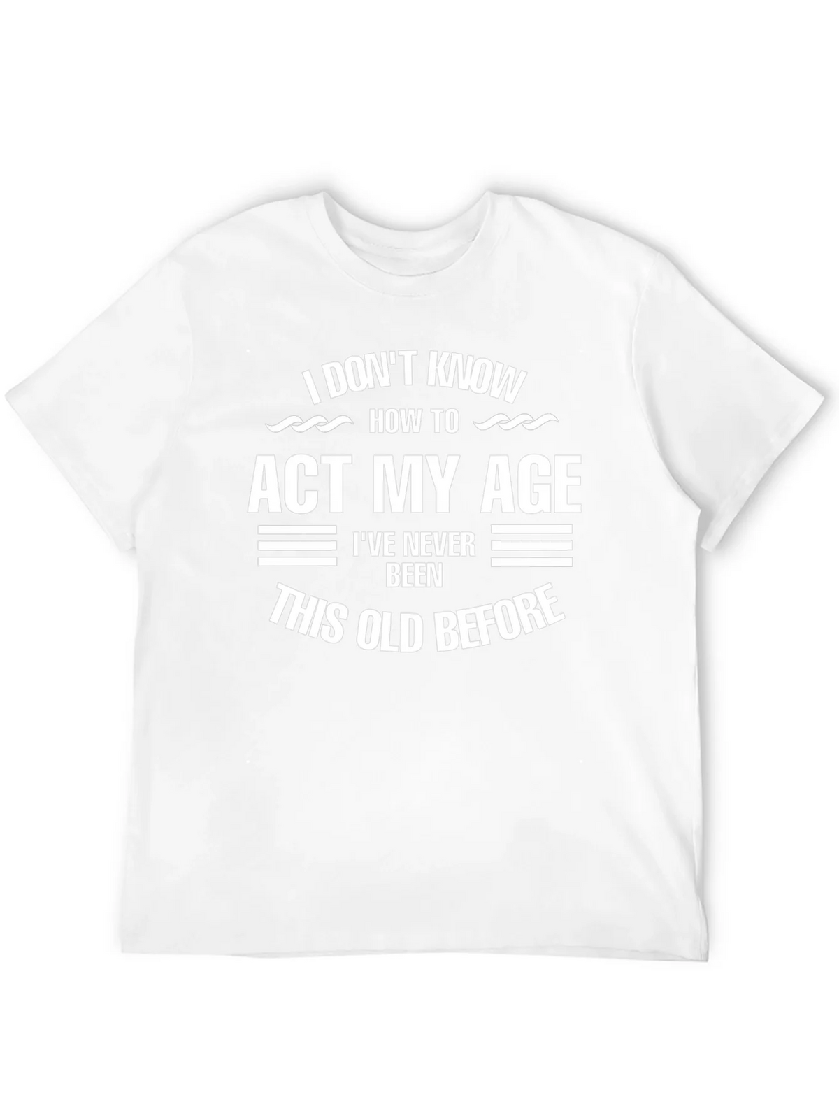 Funny Age Humor T-Shirt - I Dont Know How to Act My product image 11