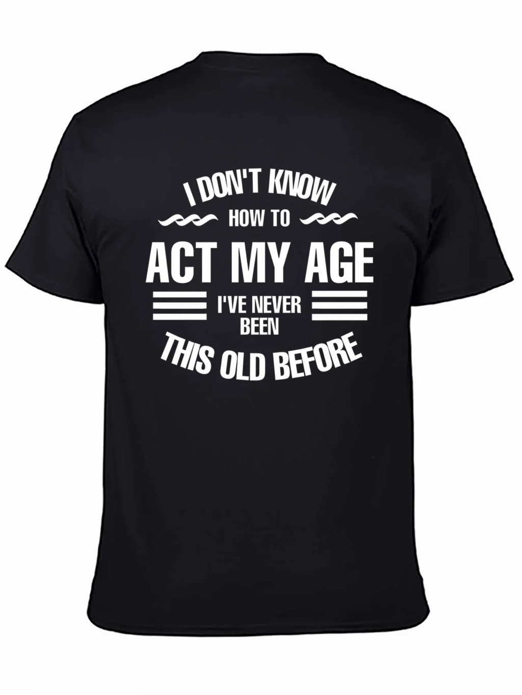 Funny Age Humor T-Shirt - I Dont Know How to Act My product image 4