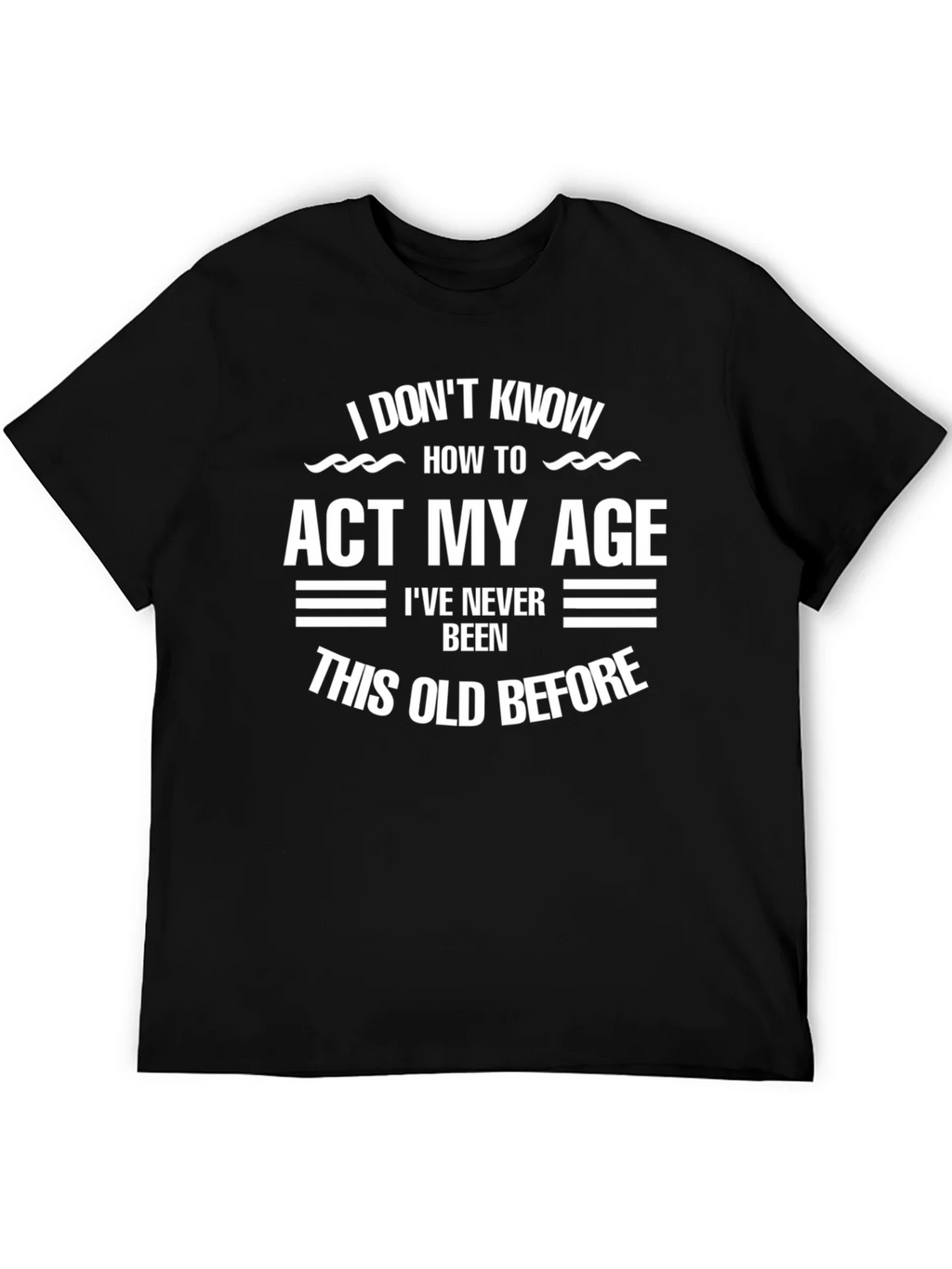 Funny Age Humor T-Shirt - I Dont Know How to Act My product image 5