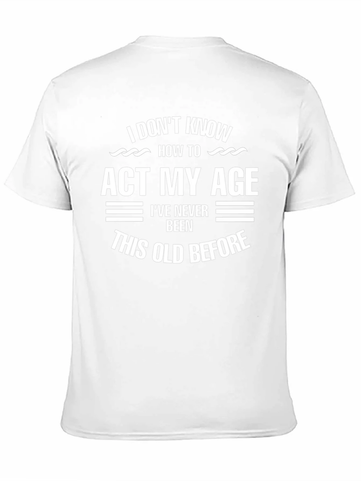 Funny Age Humor T-Shirt - I Dont Know How to Act My product image 10