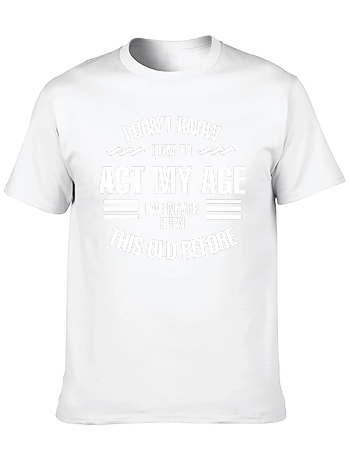 Funny Age Humor T-Shirt - I Dont Know How to Act My product image 9
