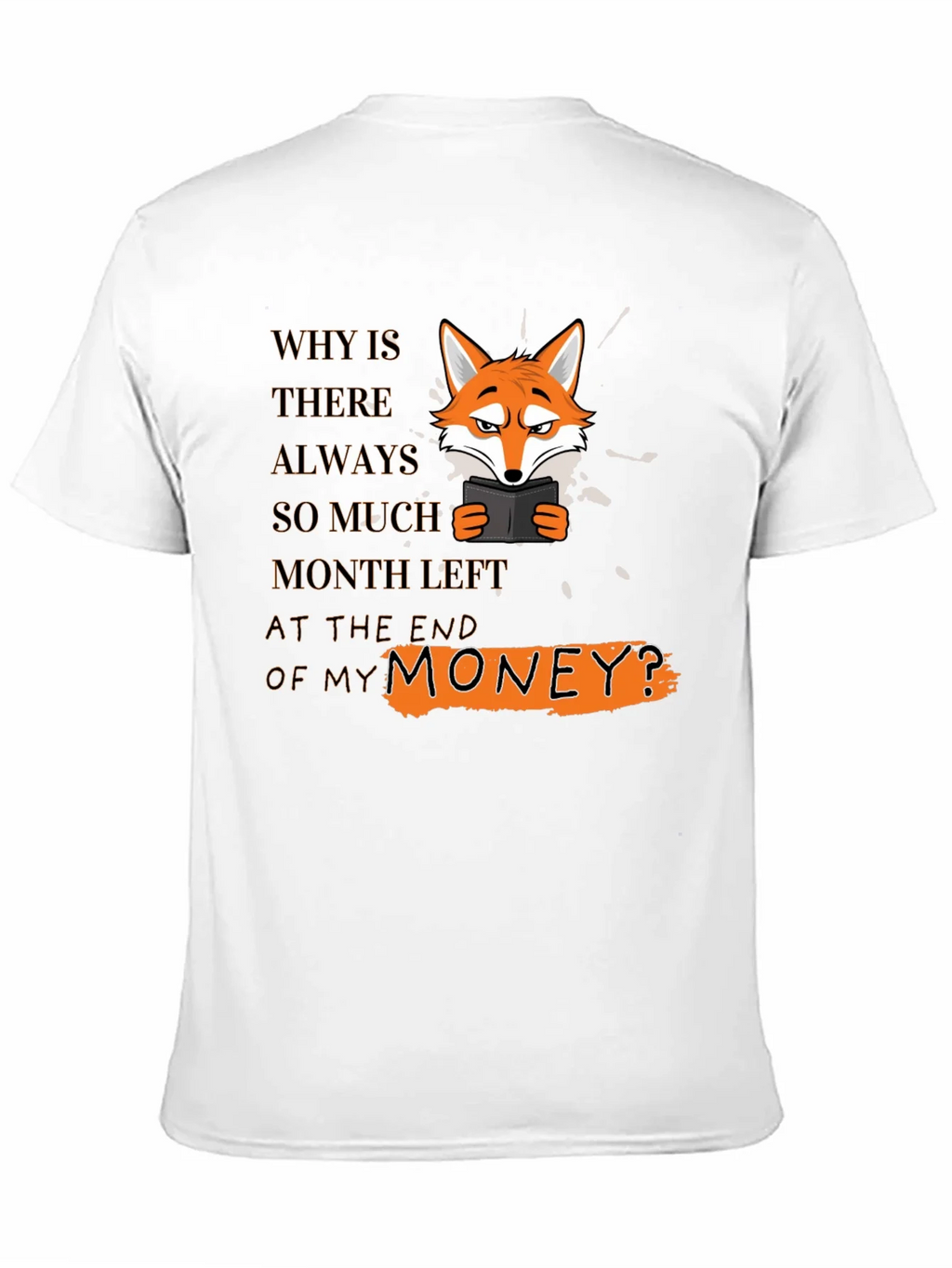 Funny Fox T-Shirt - Why Is There Always So Much Month Left? product image 10