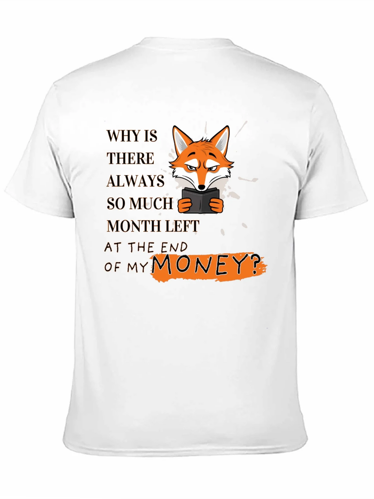 Funny Fox T-Shirt - Why Is There Always So Much Month Left? product image 10