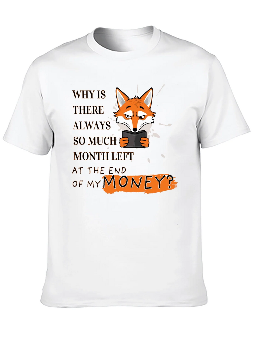 Funny Fox T-Shirt - Why Is There Always So Much Month Left? product image 9