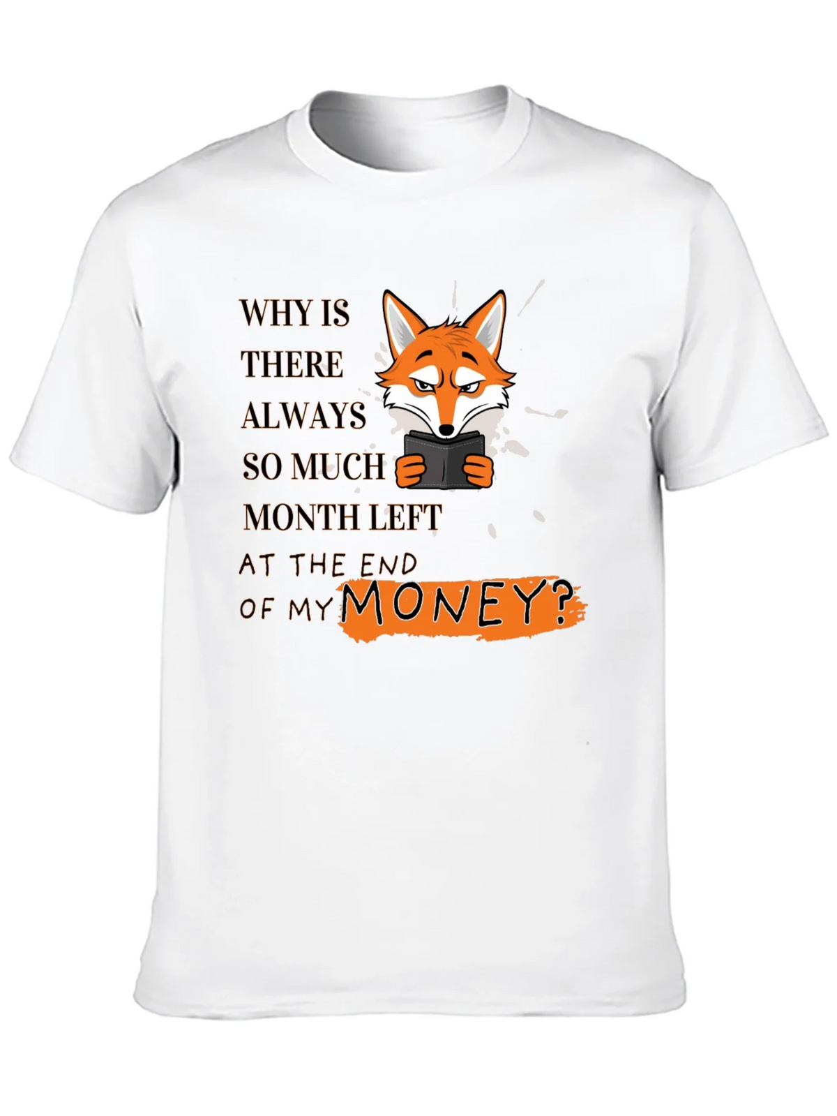 Funny Fox T-Shirt - Why Is There Always So Much Month Left? product image 9