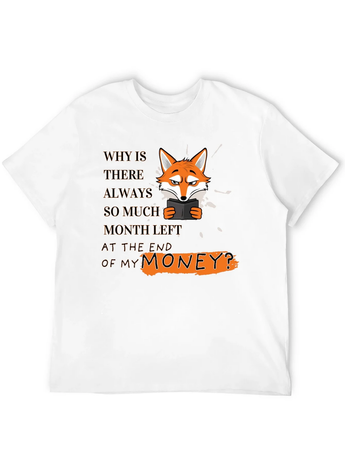 Funny Fox T-Shirt - Why Is There Always So Much Month Left? product image 11