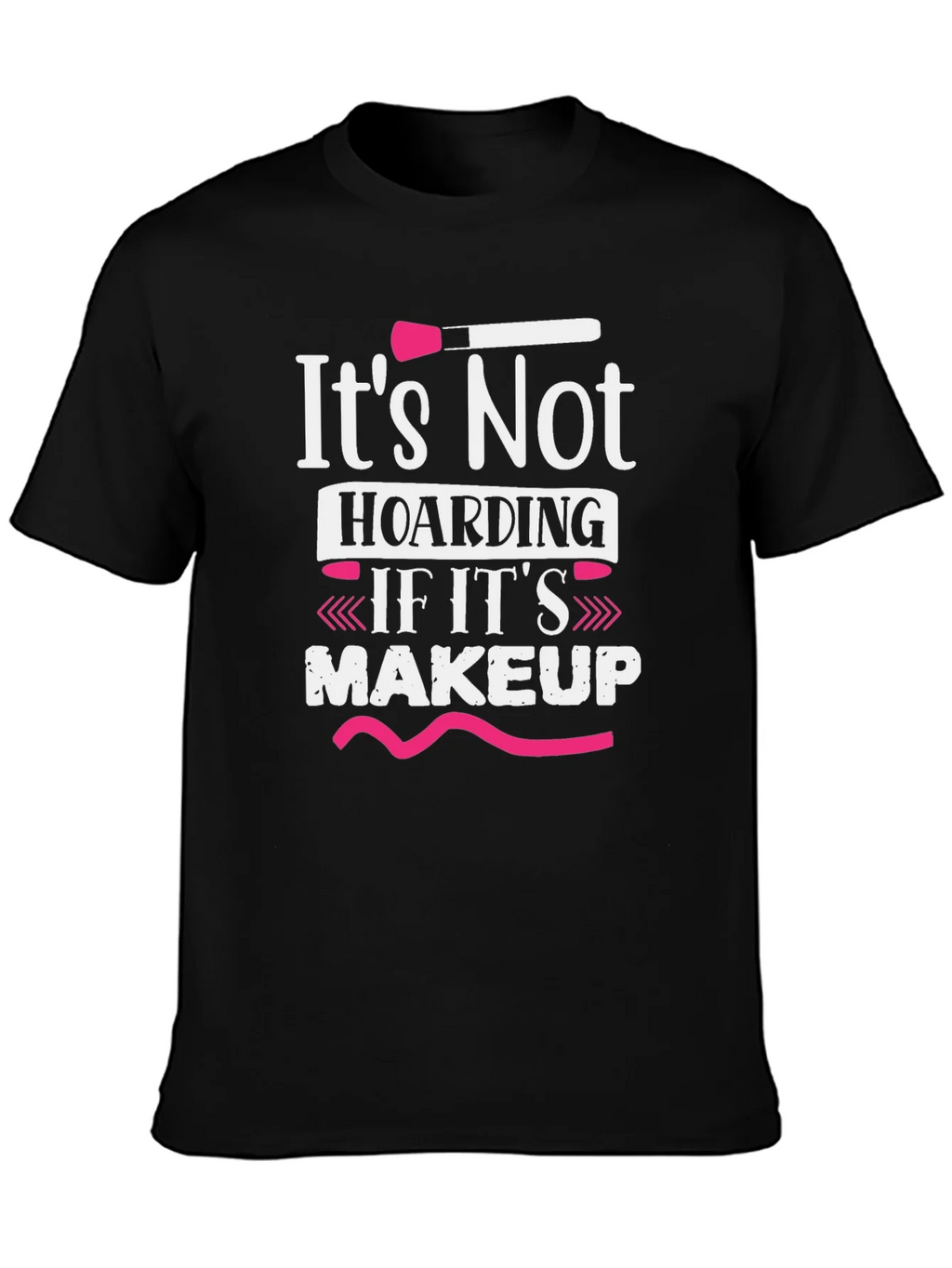 Makeup Lovers T-Shirt: Its Not Hoarding product image 3