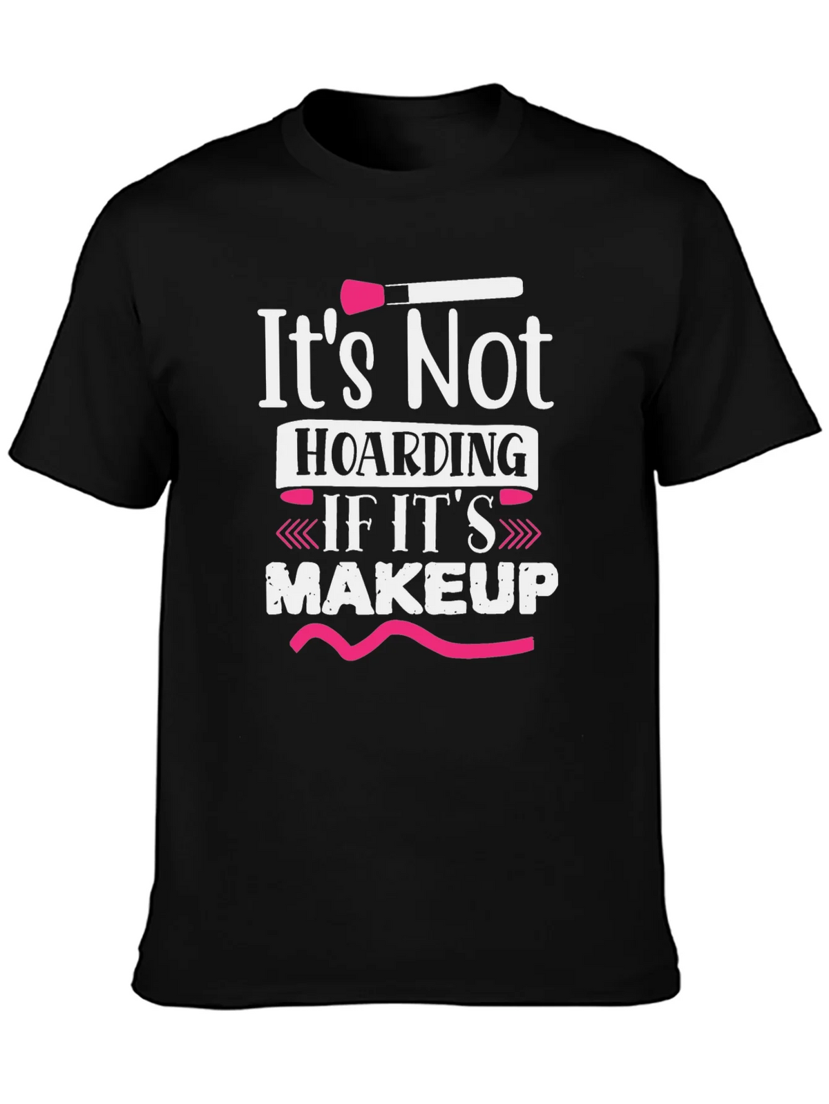 Makeup Lovers T-Shirt: Its Not Hoarding product image 3
