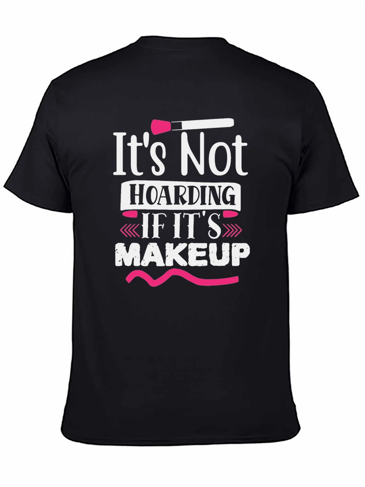 Makeup Lovers T-Shirt: Its Not Hoarding product image 4