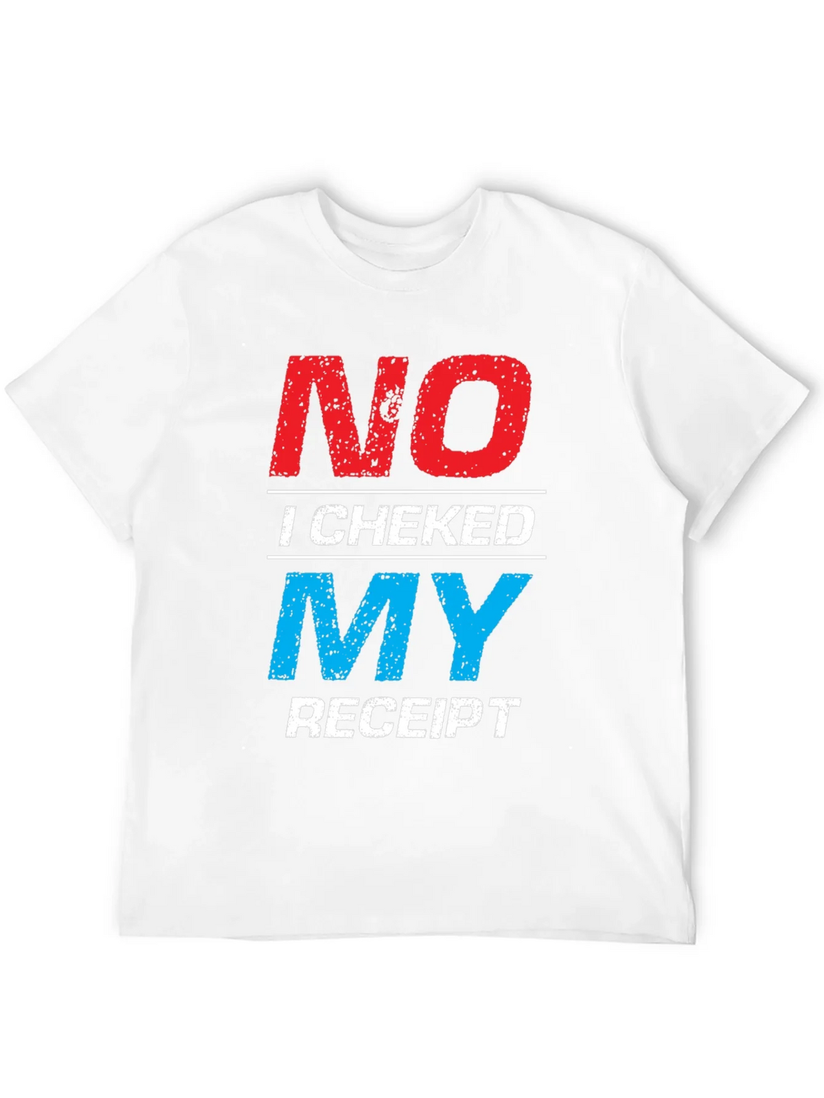 No I Checked My Receipt Graphic T-Shirt product image 11
