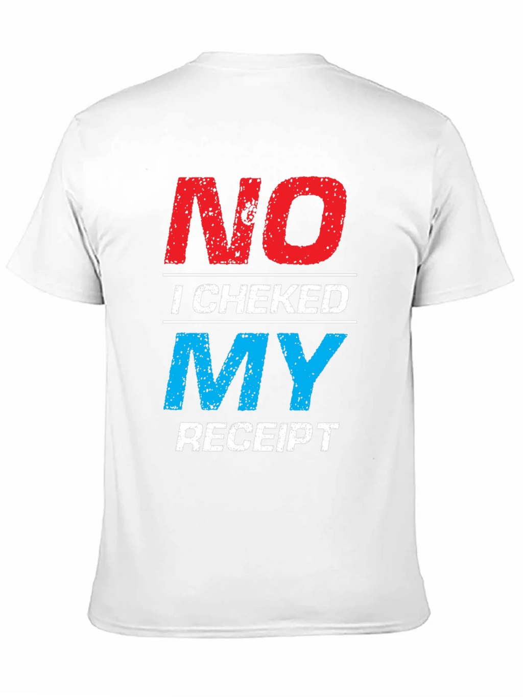 No I Checked My Receipt Graphic T-Shirt product image 10