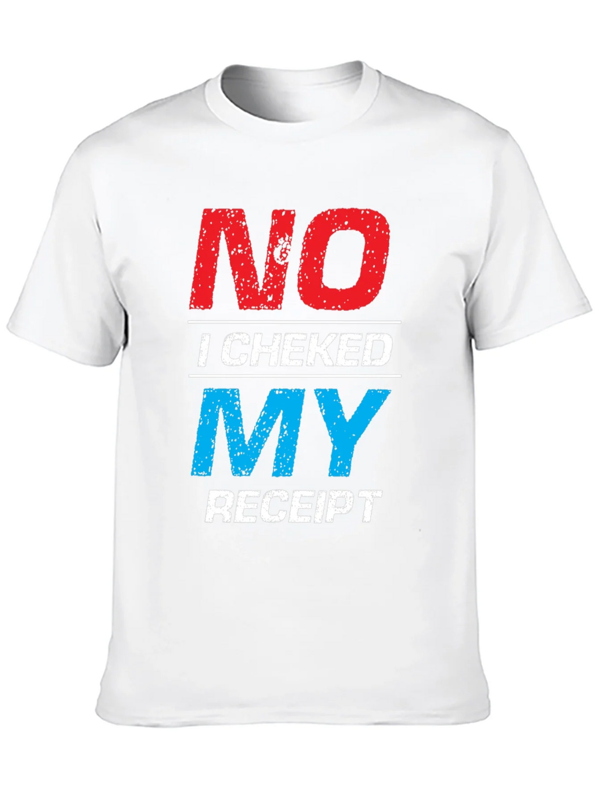 No I Checked My Receipt Graphic T-Shirt product image 9