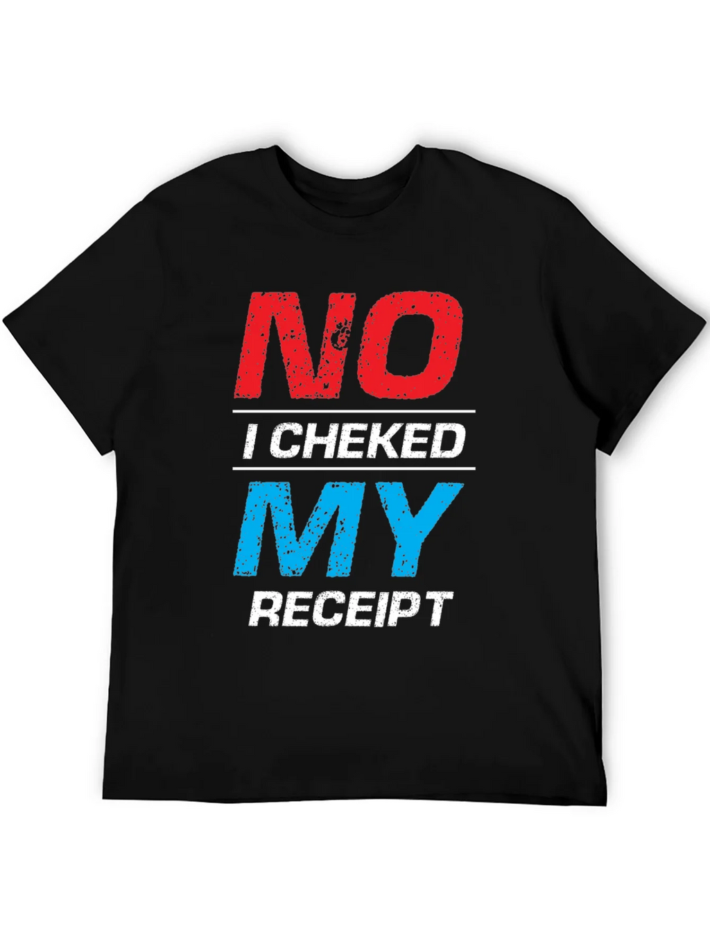 No I Checked My Receipt Graphic T-Shirt product image 5